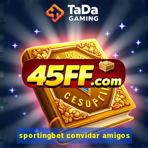 sportingbet convidar amigos